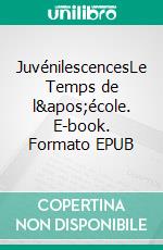 JuvénilescencesLe Temps de l'école. E-book. Formato EPUB ebook di Laure Emmagues