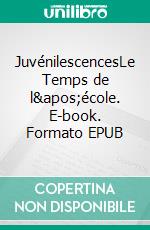 JuvénilescencesLe Temps de l'école. E-book. Formato EPUB ebook