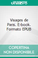 Visages de Paris. E-book. Formato EPUB ebook