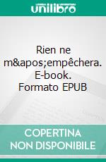 Rien ne m&apos;empêchera. E-book. Formato EPUB