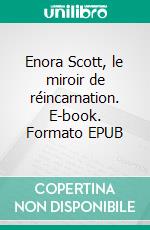 Enora Scott, le miroir de réincarnation. E-book. Formato EPUB