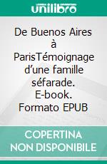 De Buenos Aires à ParisTémoignage d’une famille séfarade. E-book. Formato EPUB ebook di Esther Levy Barugel