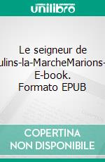 Le seigneur de Moulins-la-MarcheMarions-les. E-book. Formato EPUB