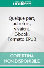 Quelque part, autrefois, vivaient. E-book. Formato EPUB ebook di Rima Laforce