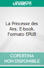 La Princesse des Airs. E-book. Formato EPUB ebook di Gustave Lerouge