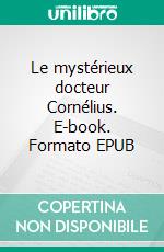 Le mystérieux docteur Cornélius. E-book. Formato EPUB ebook