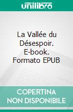 La Vallée du Désespoir. E-book. Formato EPUB ebook di Gustave Le Rouge