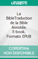 La BibleTraduction de la Bible Annotée. E-book. Formato EPUB ebook di Ouvrage Collectif