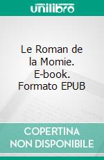 Le Roman de la Momie. E-book. Formato EPUB ebook di Théophile Gautier