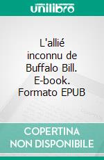 L'allié inconnu de Buffalo Bill. E-book. Formato EPUB ebook