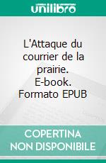 L'Attaque du courrier de la prairie. E-book. Formato EPUB ebook