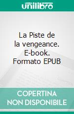 La Piste de la vengeance. E-book. Formato EPUB ebook