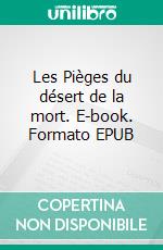 Les Pièges du désert de la mort. E-book. Formato EPUB ebook