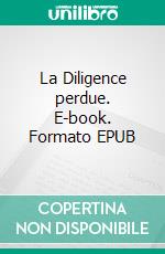 La Diligence perdue. E-book. Formato EPUB