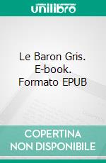 Le Baron Gris. E-book. Formato EPUB ebook di Vincent Haxvyll