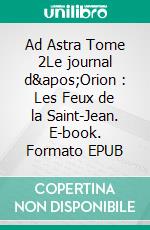 Ad Astra Tome 2Le journal d&apos;Orion : Les Feux de la Saint-Jean. E-book. Formato EPUB ebook