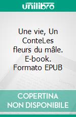 Une vie, Un ConteLes fleurs du mâle. E-book. Formato EPUB ebook di Amétys Seima