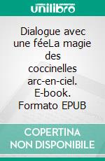 Dialogue avec une féeLa magie des coccinelles arc-en-ciel. E-book. Formato EPUB ebook