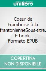 Coeur de Framboise à la frantonienneSous-titre. E-book. Formato EPUB ebook