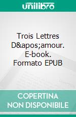 Trois Lettres D'amour. E-book. Formato EPUB ebook