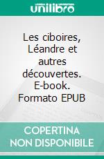 Les ciboires, Léandre et autres découvertes. E-book. Formato EPUB ebook di André Lejeune