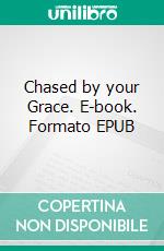 Chased by your Grace. E-book. Formato EPUB ebook di Mikael Reale