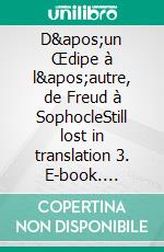 D&apos;un Œdipe à l&apos;autre, de Freud à SophocleStill lost in translation 3. E-book. Formato EPUB ebook