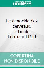 Le génocide des cerveaux. E-book. Formato EPUB ebook