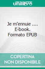 Je m'ennuie .... E-book. Formato EPUB ebook