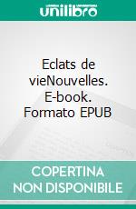 Eclats de vieNouvelles. E-book. Formato EPUB ebook di Raph Soria