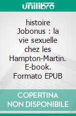 histoire Jobonus : la vie sexuelle chez les Hampton-Martin. E-book. Formato EPUB ebook di Edouard Robert