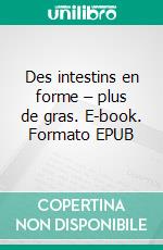 Des intestins en forme – plus de gras. E-book. Formato EPUB ebook di Paul Enders