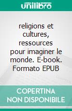 religions et cultures, ressources pour imaginer le monde. E-book. Formato EPUB ebook di SSF Semaines sociales de France