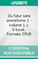 Du futur sans avenirtome 1 - volume 1.1. E-book. Formato EPUB ebook di Florent Desiderio