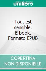 Tout est sensible. E-book. Formato EPUB ebook di Emmanuel Rousseau