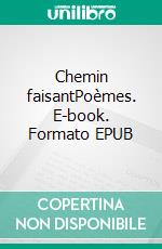 Chemin faisantPoèmes. E-book. Formato EPUB ebook