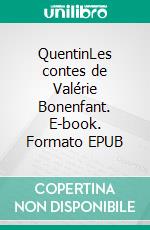 QuentinLes contes de Valérie Bonenfant. E-book. Formato EPUB