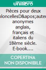 Pièces pour deux violoncellesD&apos;auteurs anonymes anglais, français et italiens du 18ème siècle. E-book. Formato EPUB ebook