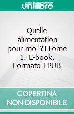 Quelle alimentation pour moi ?1Tome 1. E-book. Formato EPUB ebook di Cédric Menard