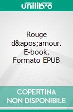 Rouge d&apos;amour. E-book. Formato EPUB