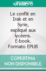 Le conflit en Irak et en Syrie, expliqué aux lycéens. E-book. Formato EPUB