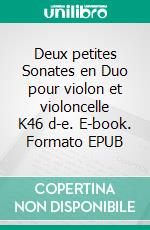 Deux petites Sonates en Duo pour violon et violoncelle K46 d-e. E-book. Formato EPUB