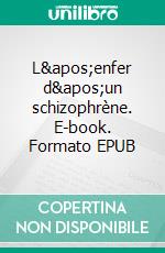 L&apos;enfer d&apos;un schizophrène. E-book. Formato EPUB ebook