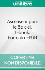 Ascenseur pour le 5e ciel. E-book. Formato EPUB ebook di Philippe Bréham