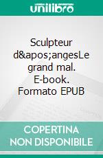 Sculpteur d'angesLe grand mal. E-book. Formato EPUB ebook
