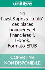 54 PaysL&apos;actualité des places boursières et financières !. E-book. Formato EPUB