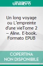 Un long voyage ou  L’empreinte d’une vieTome 2 – Aline. E-book. Formato EPUB ebook