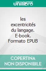 les excentricités du langage. E-book. Formato EPUB ebook di Lorédan Larchey