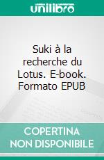 Suki à la recherche du Lotus. E-book. Formato EPUB