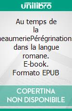 Au temps de la heaumeriePérégrinations dans la langue romane. E-book. Formato EPUB ebook